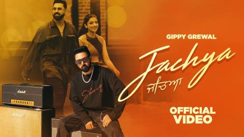Punjabi Song Jacheya - Gippy Grewal Ft. Manhar Gill
