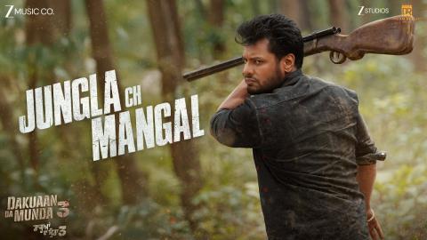 Punjabi Song Jungla Ch Mangal - Dakuaan Da Munda 3 - Dev Kharoud, Baani Sandhu