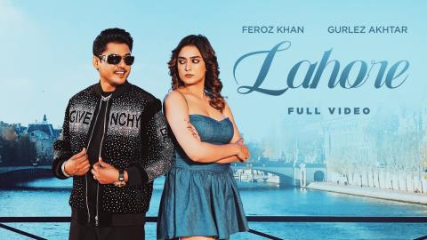Punjabi Song Lahore - Feroze Khan, Gurlez Akhtar