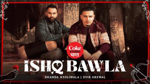 Haryanvi Song Ishq Bawla - Coke Studio Bharat - Dhanda Nyoliwala