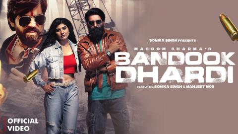 Haryanvi Song Bandook Dhardi - Masoom Sharma Ft. Sonika Singh, Manjeet Mor