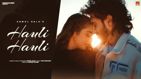 Punjabi Song Hauli Hauli - Anmol Salh Ft. Elix Chaudhary