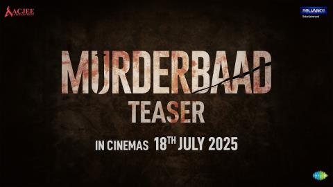 Murderbaad Teaser - Nakul S, Kanika K, Sharib Hashmi