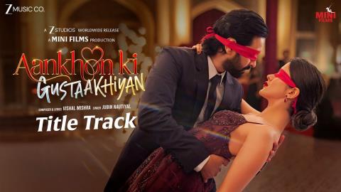 Aankhon Ki Gustaakhiyan Title Track - Vikrant M, Shanaya K