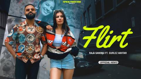 Punjabi Song Flirt - Raja Sandhu, Gurlez Akhtar