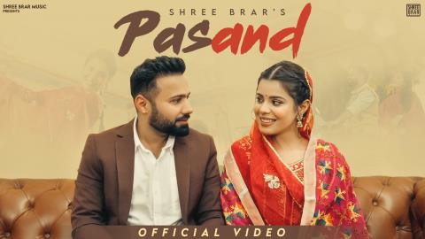 Punjabi Song Pasand - Shree Brar Ft. Geet Goraya