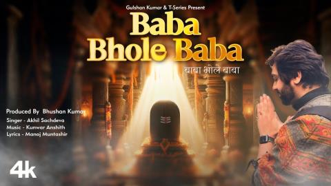Baba Bhole Baba Bhajan - Akhil Sachdeva - Manoj Muntashir