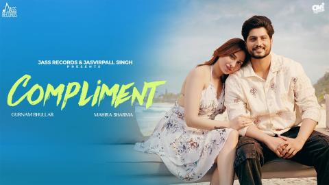 Punjabi Song Compliment - Gurnam Bhullar Ft. Mahira Sharma