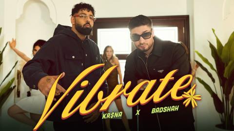 Vibrate Ft. Badshah Song - KR$NA, Badshah