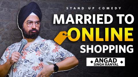 Married To Online Shopping - Stand-up Comedy By Angad Singh Ranyal