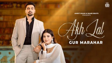 Punjabi Song Akh Lal - Gur Marahar Ft. Geet Goraya