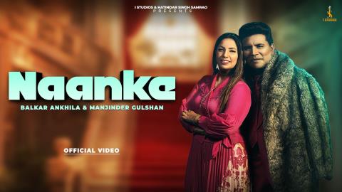 Punjabi Song Naanke - Balkar Ankhila Ft. Manjinder Gulshan