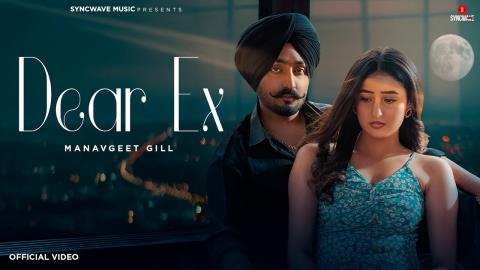 Punjabi Song Dear Ex - Manavgeet Gill Ft. Samridhi Puri