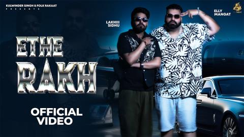 Punjabi Song Ethe Rakh - Elly Mangat, Lakhii Sidhu
