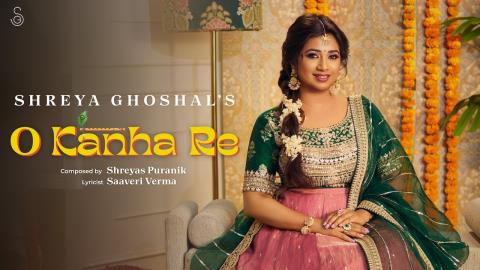 O Kanha Re Song - Shreya Ghoshal
