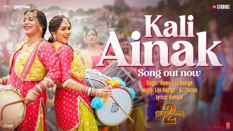 Kaili Ainak Song - Son Of Sardaar 2