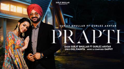 Punjabi Song Prapti - Surjit Bhullar, Gurlez Akhtar