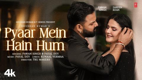 Pyaar Mein Hain Hum Song -  Pawan Singh, Payal Dev Ft. Zareen Khan