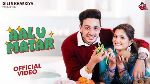 Haryanvi Song Aalu Matar - Diler Kharkiya, Swara Verma Ft. Anjali Raghav