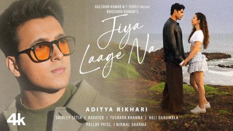 Jiya Laage Na Song - Aditya Rikhari, Shirley Setia Ft. Tusharr Khanna, Heli Daruwala