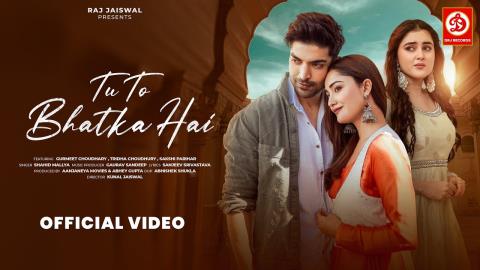 Tu To Bhatka Hai Song - Shahid Mallya Ft. Gurmeet Choudhary, Tridha Choudhury, Sakshi Parihar