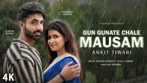 Gun Gunate Chale Mausam Song - Ankit Tiwari Ft. Mannara Chopra, Hardik Banga