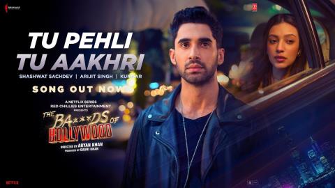 Tu Pehli Tu Aakhri Song - The Bads Of Bollywood