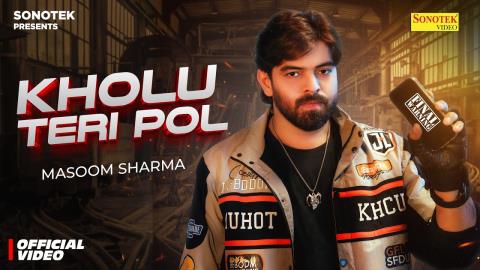 Haryanvi Song Kholu Teri Pol - Masoom Sharma