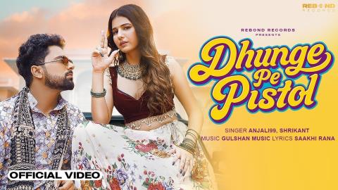 Haryanvi Song Dhunge Pe Pistol - Anjali99, Shrikant Ft. Khushi Baliyan, Punit Chaudhary