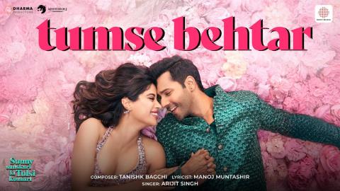 Tumse Behtar Song - Sunny Sanskari Ki Tulsi Kumari